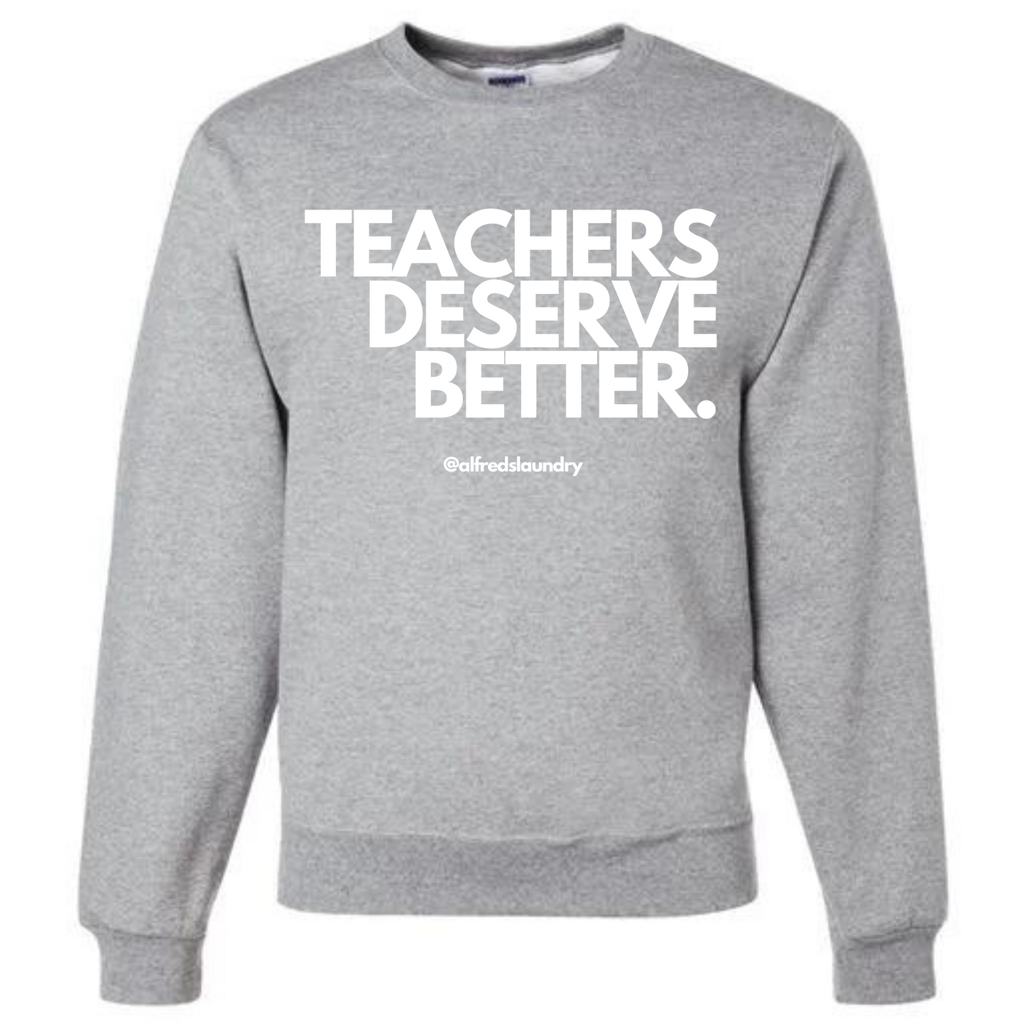 "Teachers Deserve Better" Crew Neck