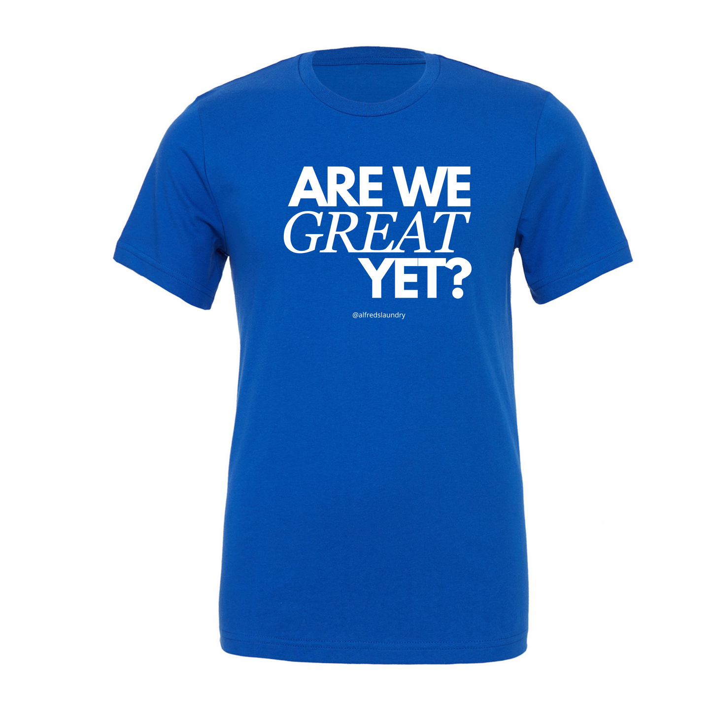 "Are We Great Yet?" - T Shirt