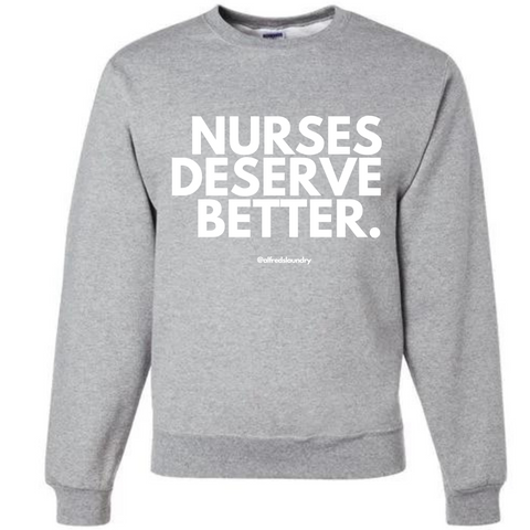 "Nurses Deserve Better" Crew Neck
