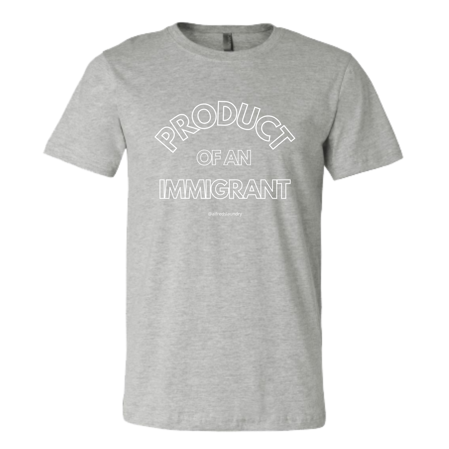 "PRODUCT OF AN IMMIGRANT "  - T Shirt