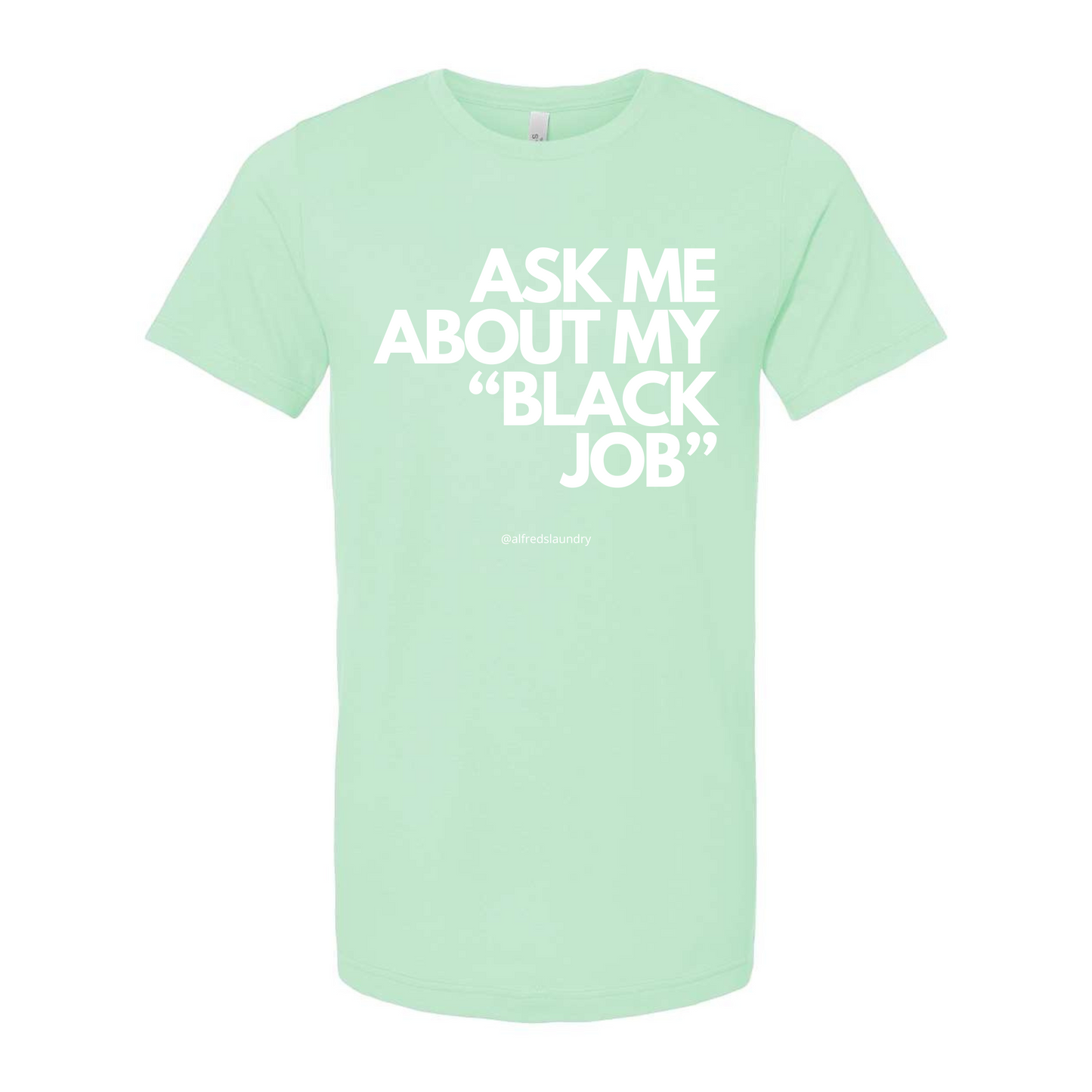 Ask Me About My Black Job - T-Shirt