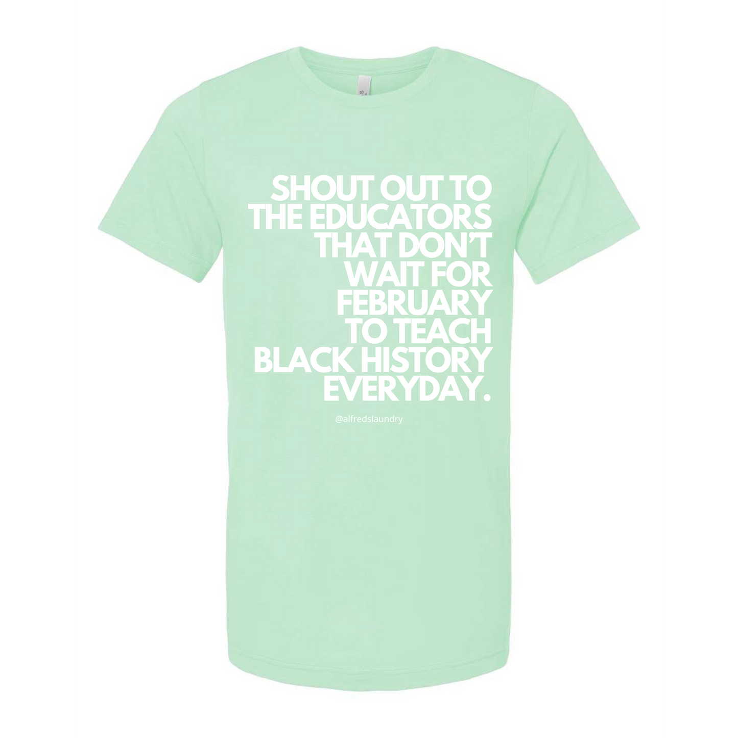 "Shout Out To The Educators That Don't Wait For February To Teach Black History" - T-shirt