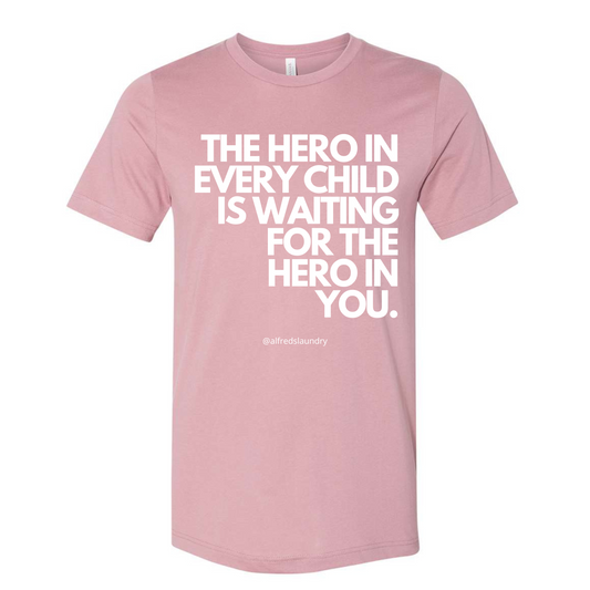 "The Hero in Every Child Is Waiting for the Hero in You" - T-shirt