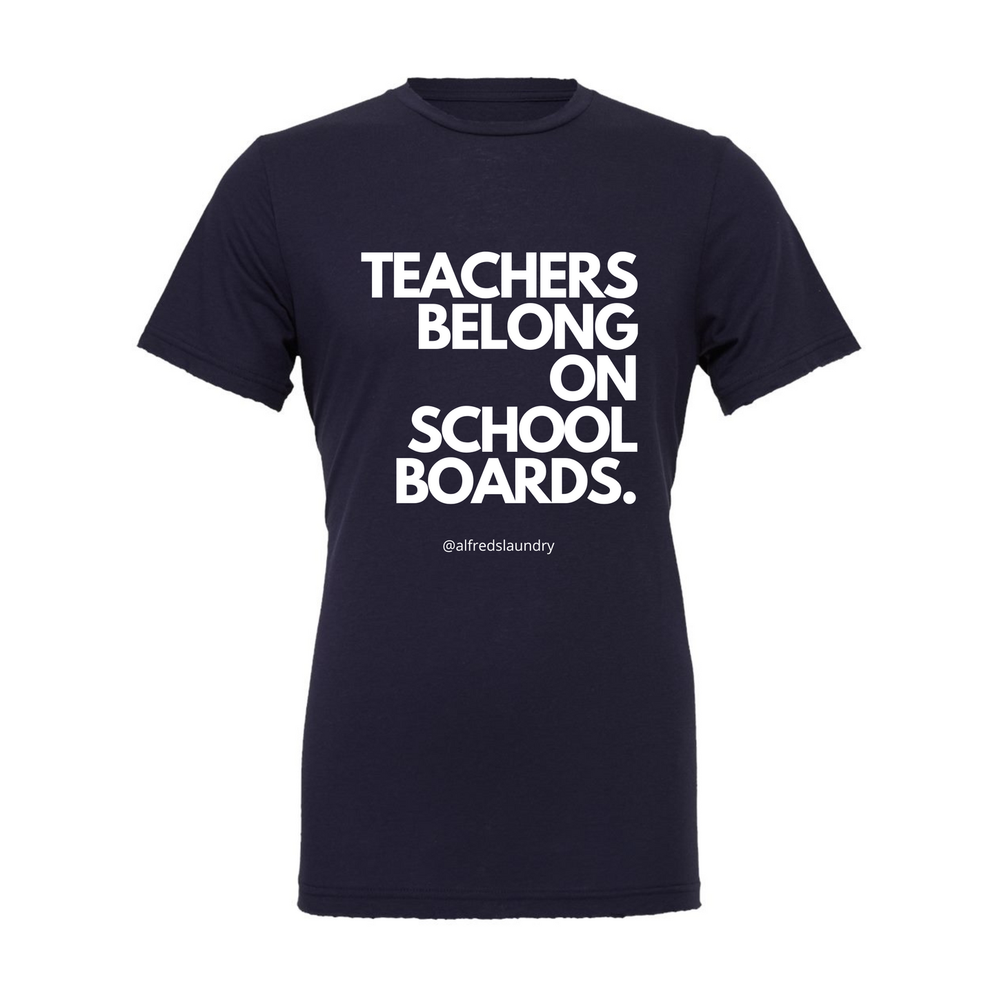 "Teachers Belong on School Boards." T-Shirt