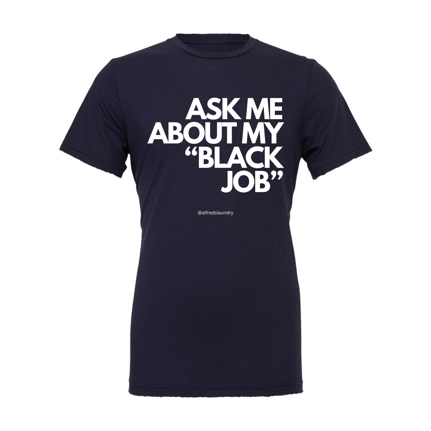 Ask Me About My Black Job - T-Shirt