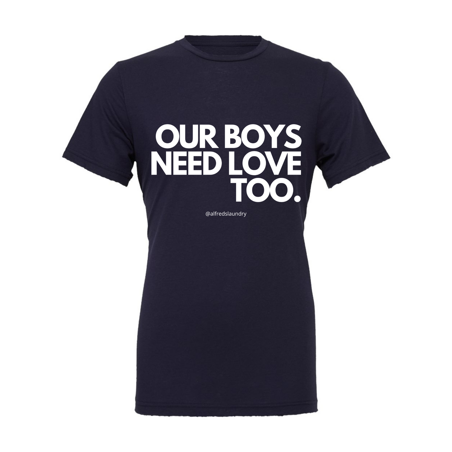 "Our Boys Need Love Too" - T-shirt