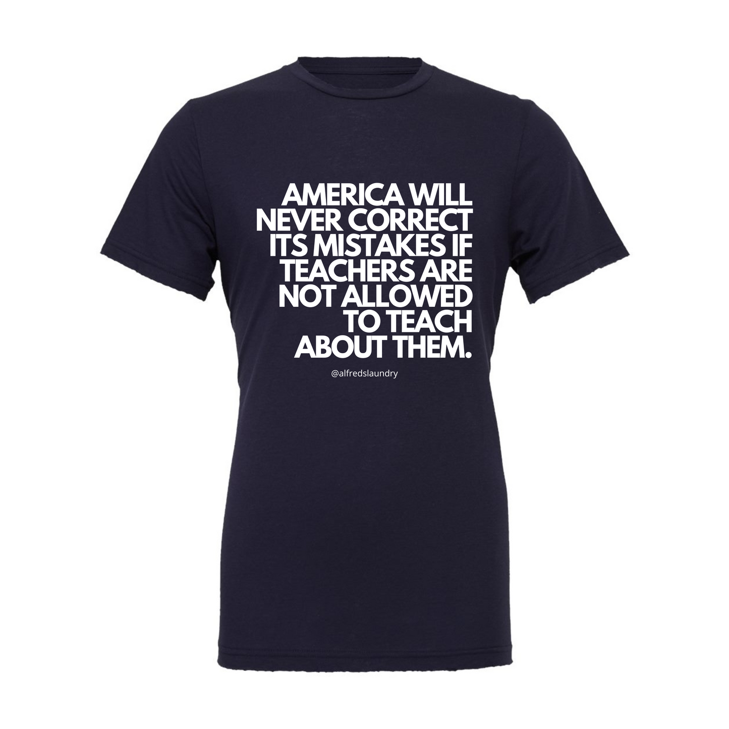 “America will never correct it's mistakes if teachers are not allowed to teach” T-Shirt