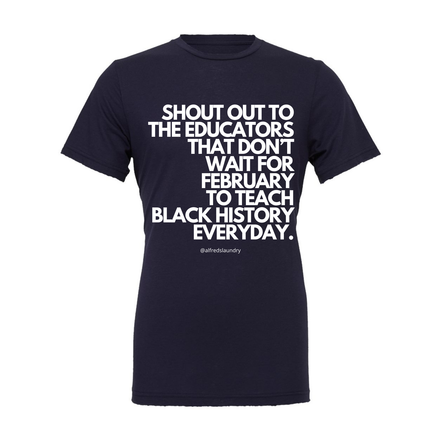 "Shout Out To The Educators That Don't Wait For February To Teach Black History" - T-shirt