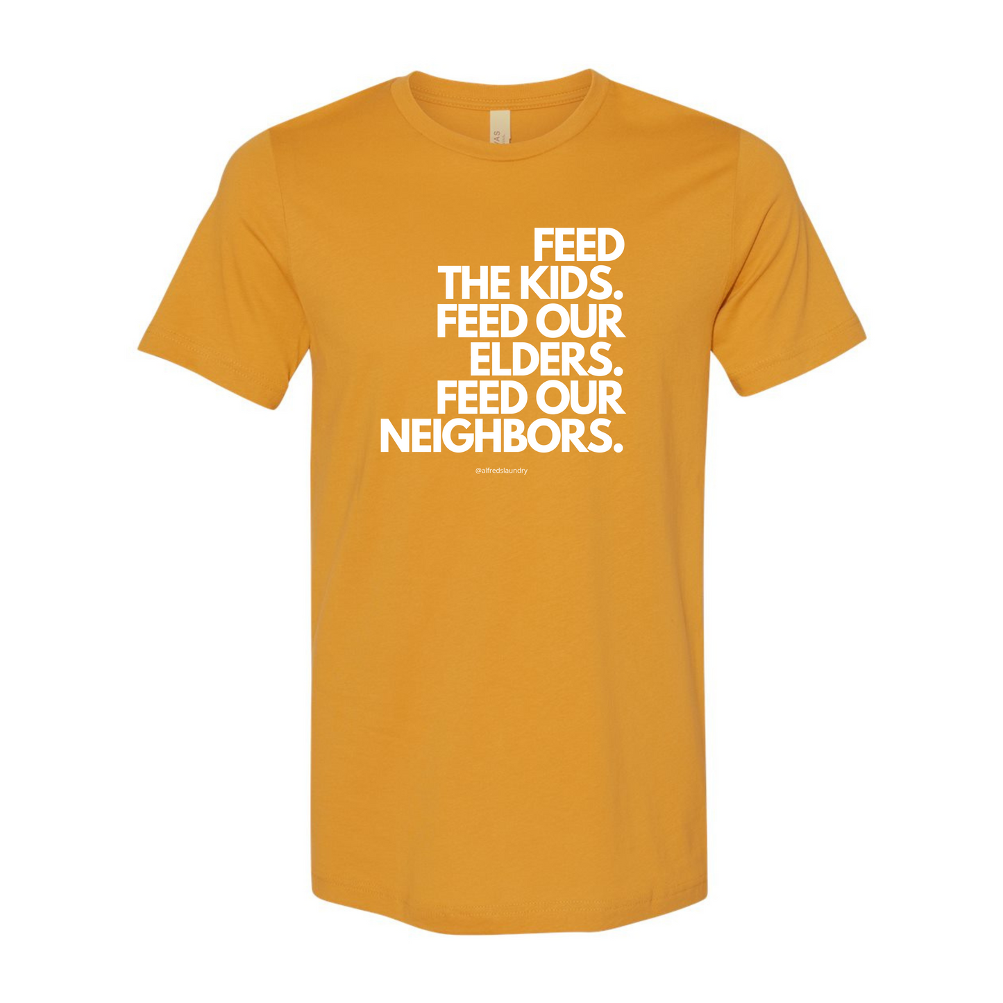 "FEED THE KIDS. FEED OUR ELDERS. FEED OUR NEIGHBORS "  - T Shirt
