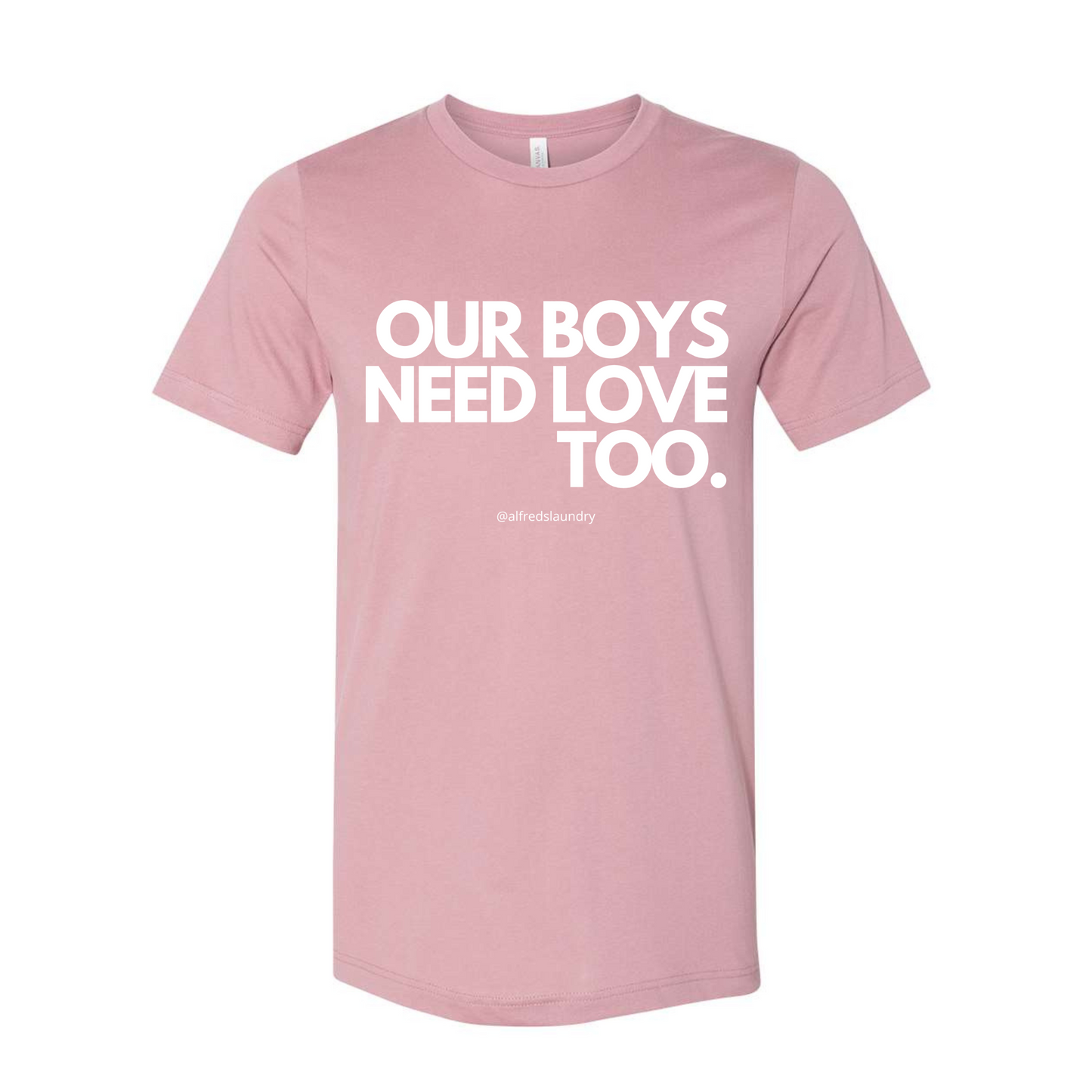 "Our Boys Need Love Too" - T-shirt