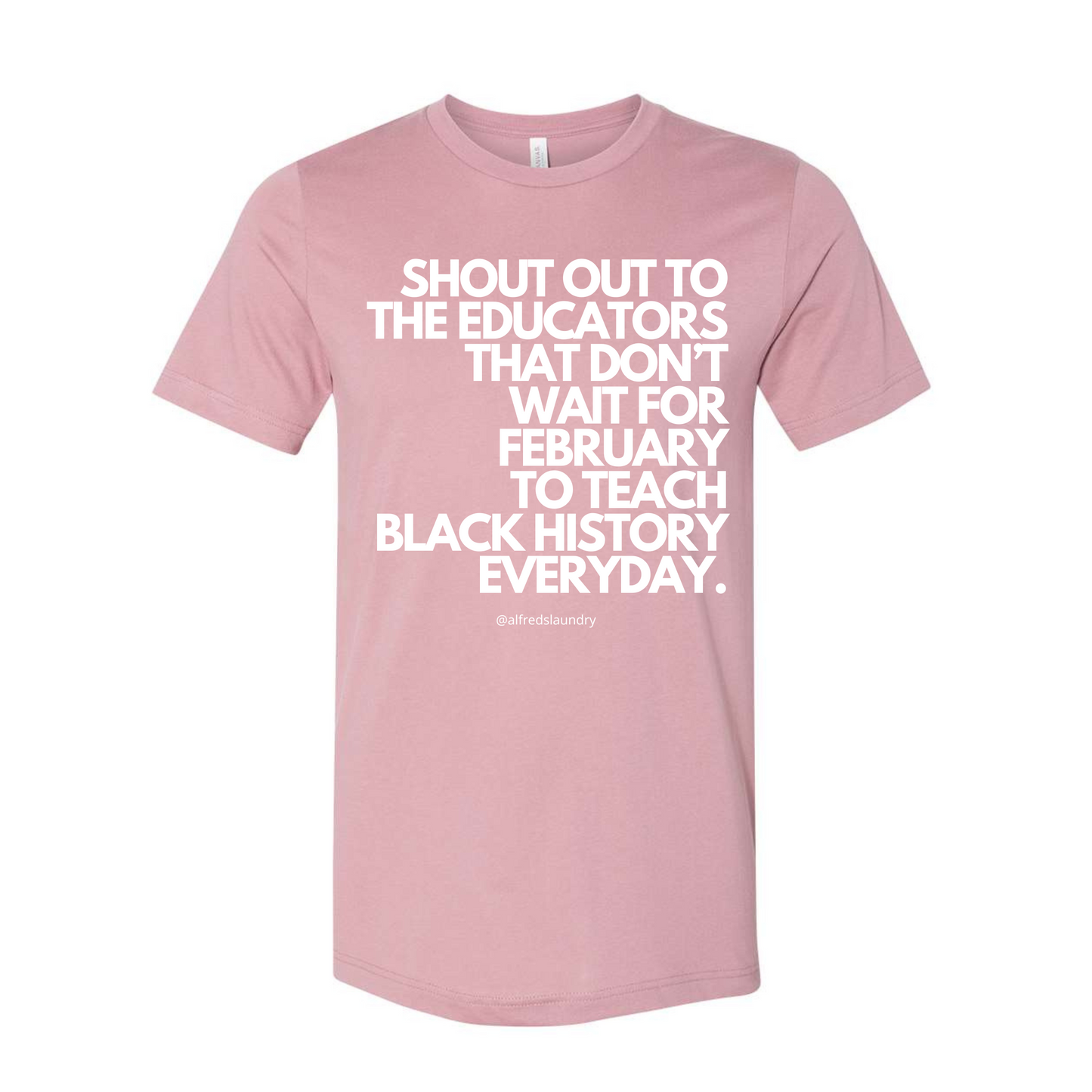 "Shout Out To The Educators That Don't Wait For February To Teach Black History" - T-shirt