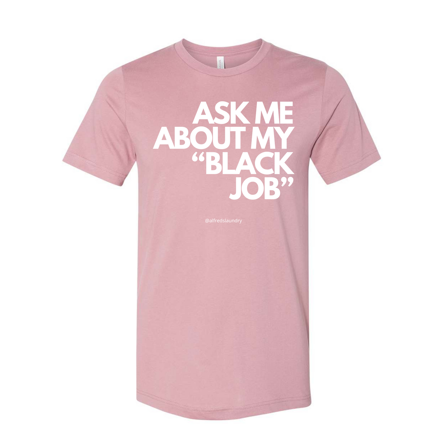 Ask Me About My Black Job - T-Shirt