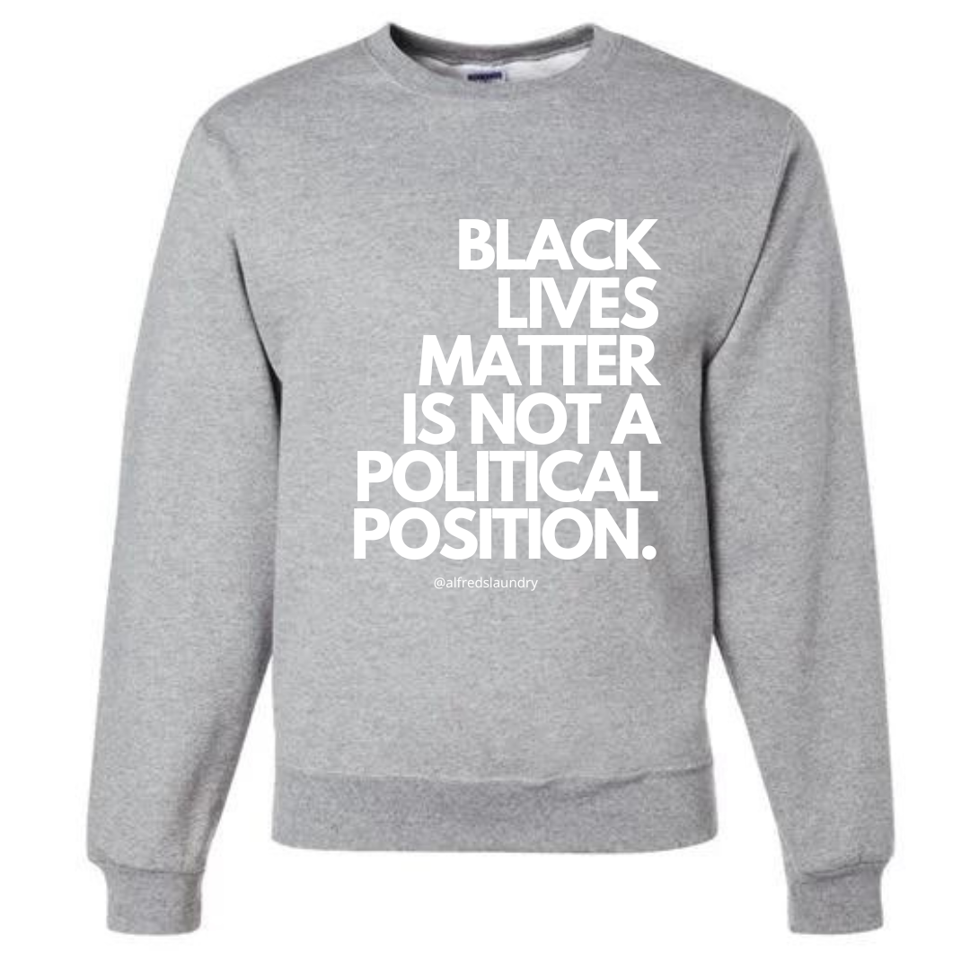 "Black Lives Matter Is Not A Political Position" Crew Neck