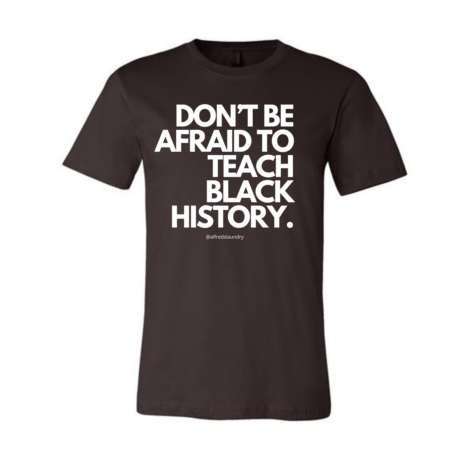 Don't Be Afraid To Teach Black History - Tshirt