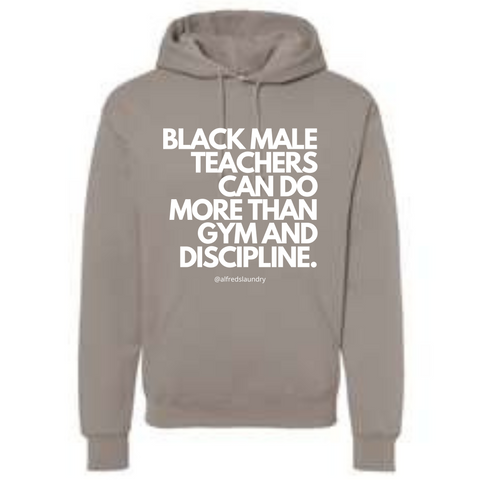 "Black Male Teachers Can Do More Than Gym And Discipline" - Hoodie