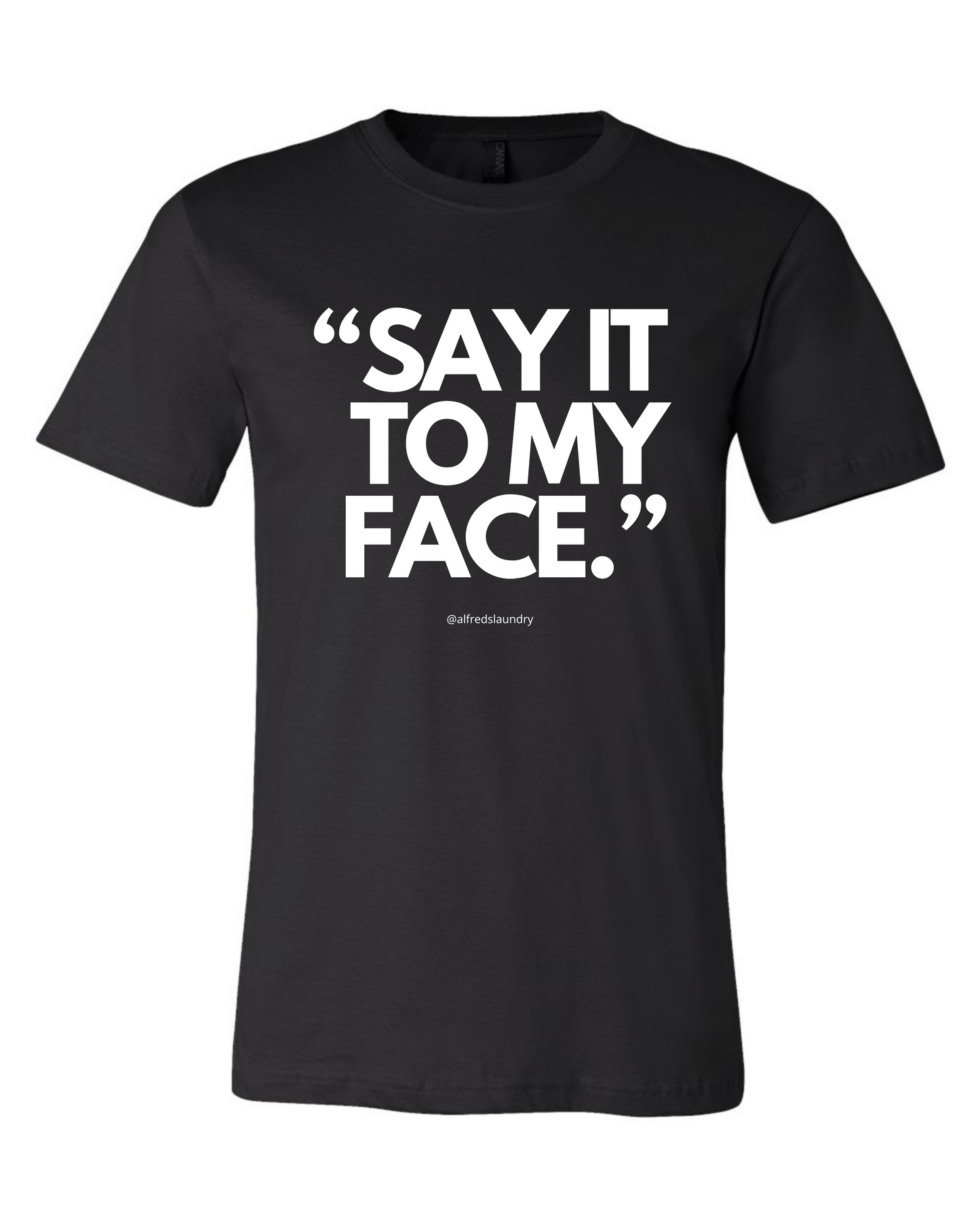 "Say It To My Face, Harris 47" - T-shirt