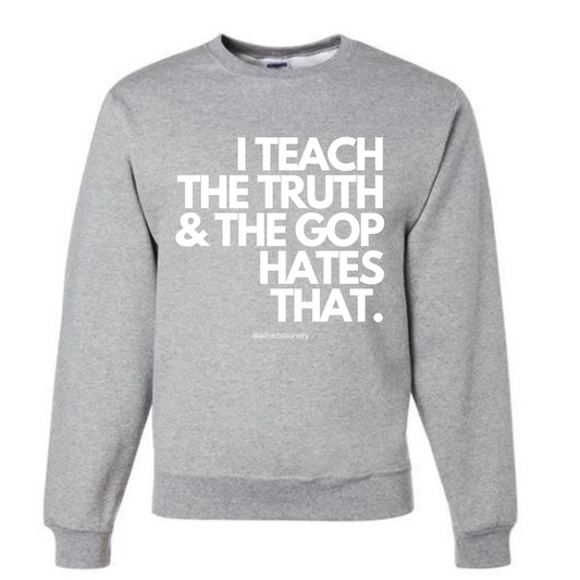 I Teach The Truth & The GOP Hates That - Crewneck