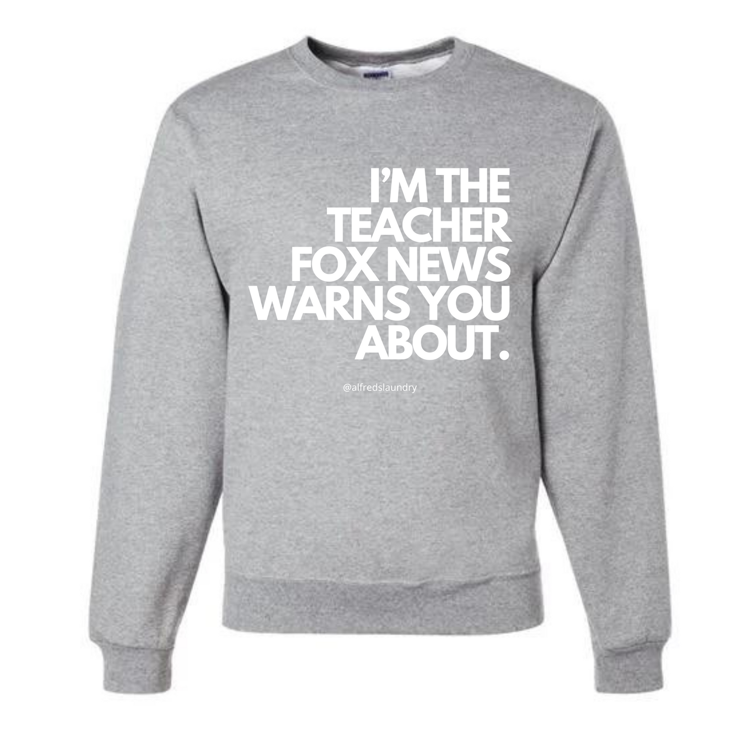 "I'm The Teacher Fox News Warned You About" Crewneck