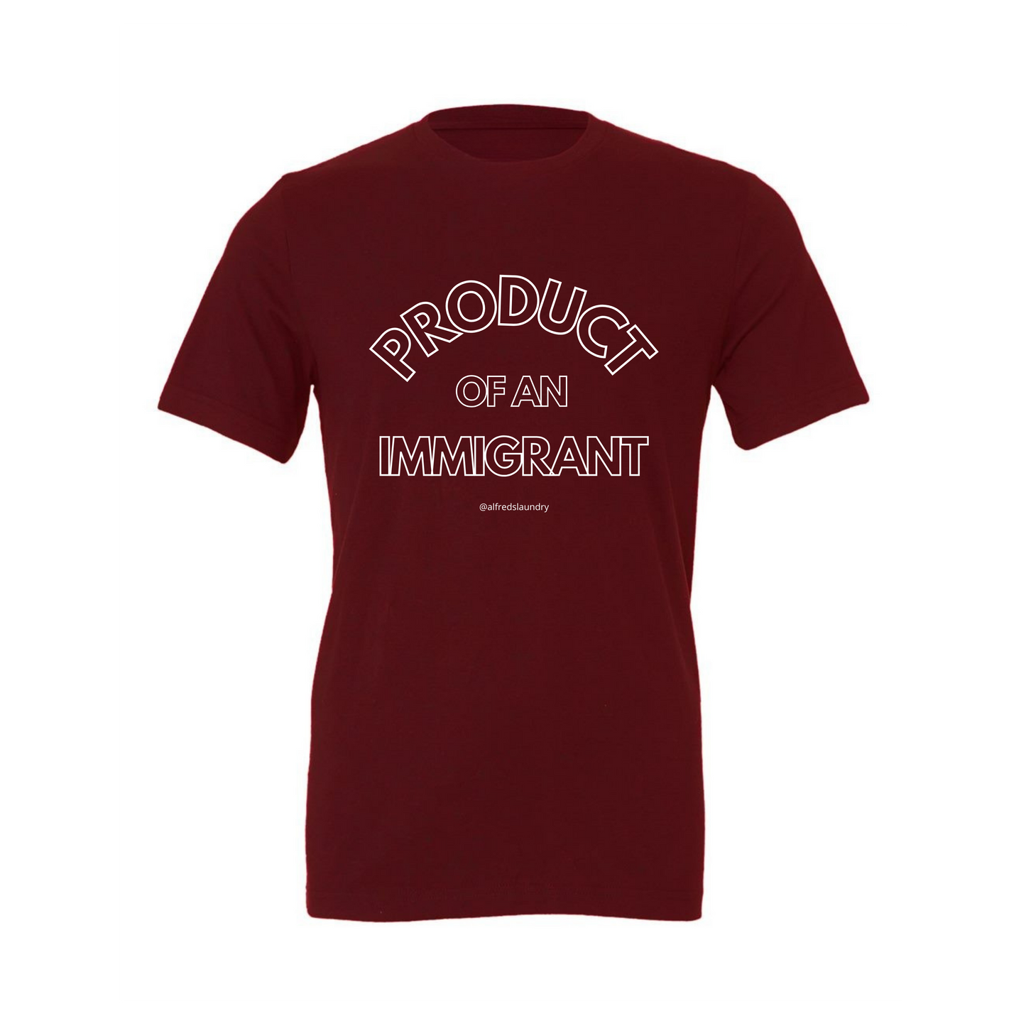 "PRODUCT OF AN IMMIGRANT "  - T Shirt