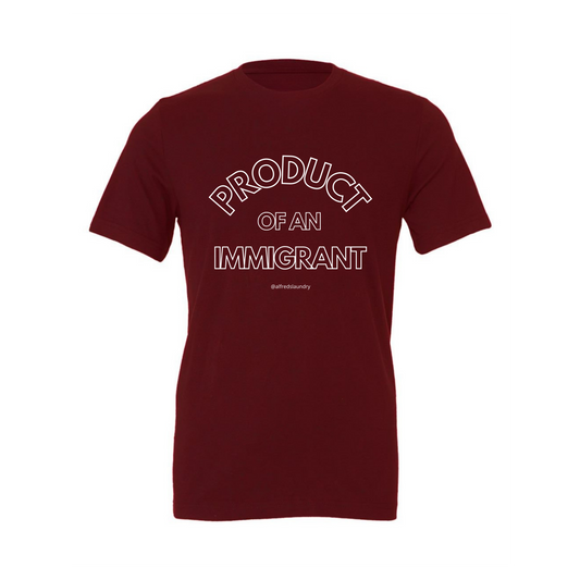 "PRODUCT OF AN IMMIGRANT "  - T Shirt