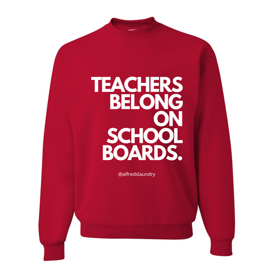 "Teachers Belong On School Boards." - Crewneck