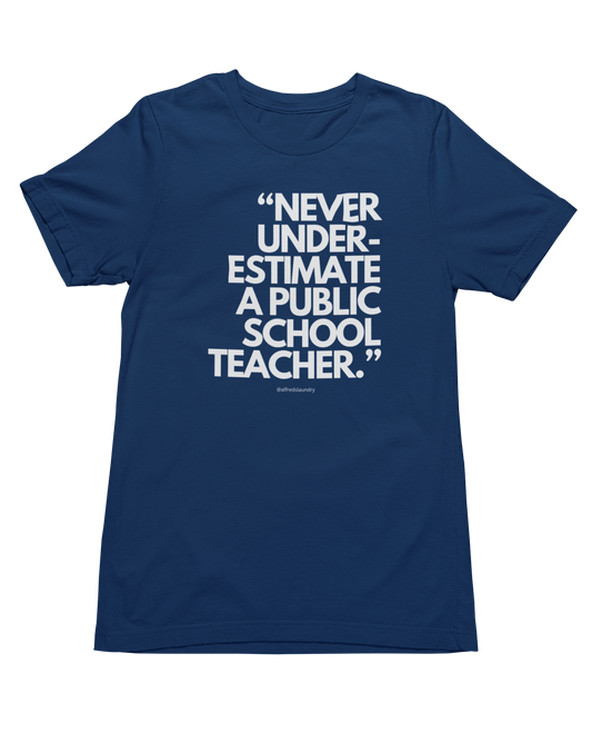 Never Underestimate A Public School Teacher - T-shirt