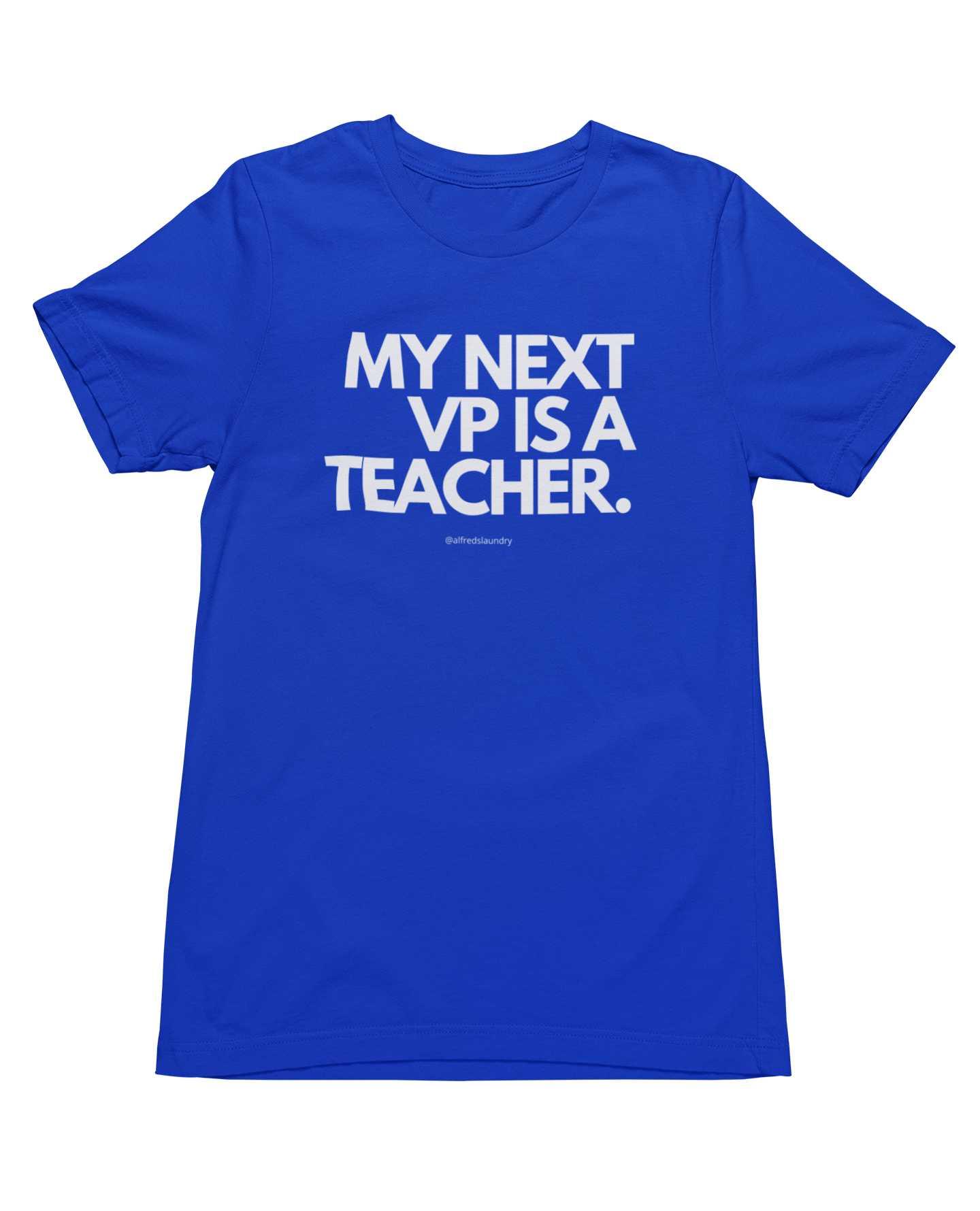 "My Next Vice President Is A Teacher" - T- Shirt