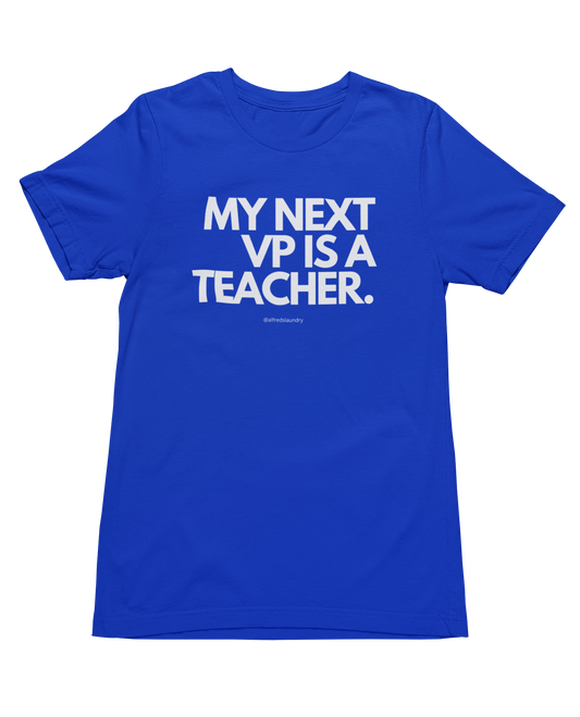 "My Next Vice President Is A Teacher" - T- Shirt