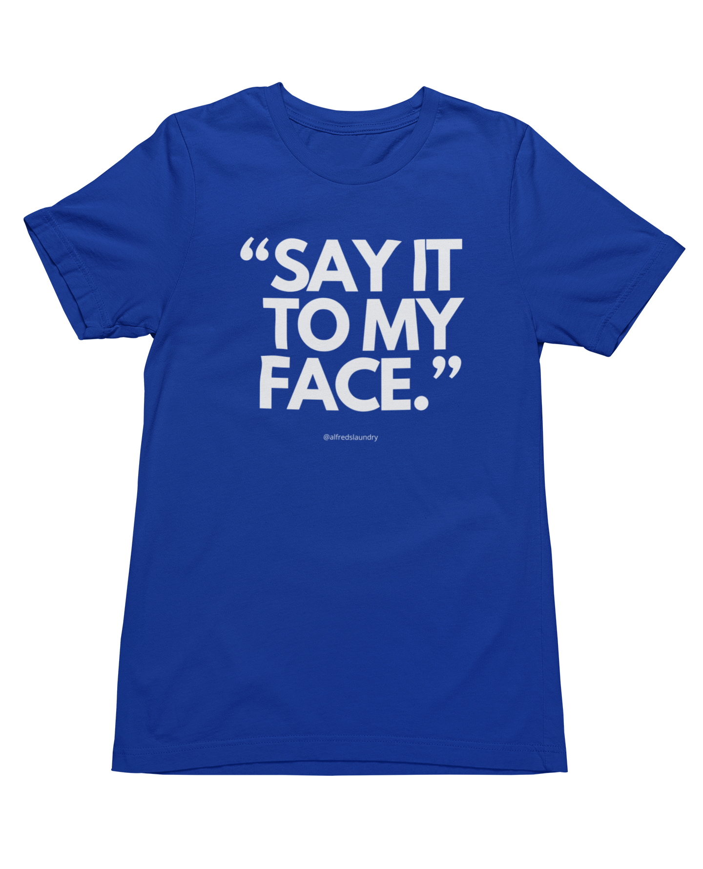 "Say It To My Face, Harris 47" - T-shirt