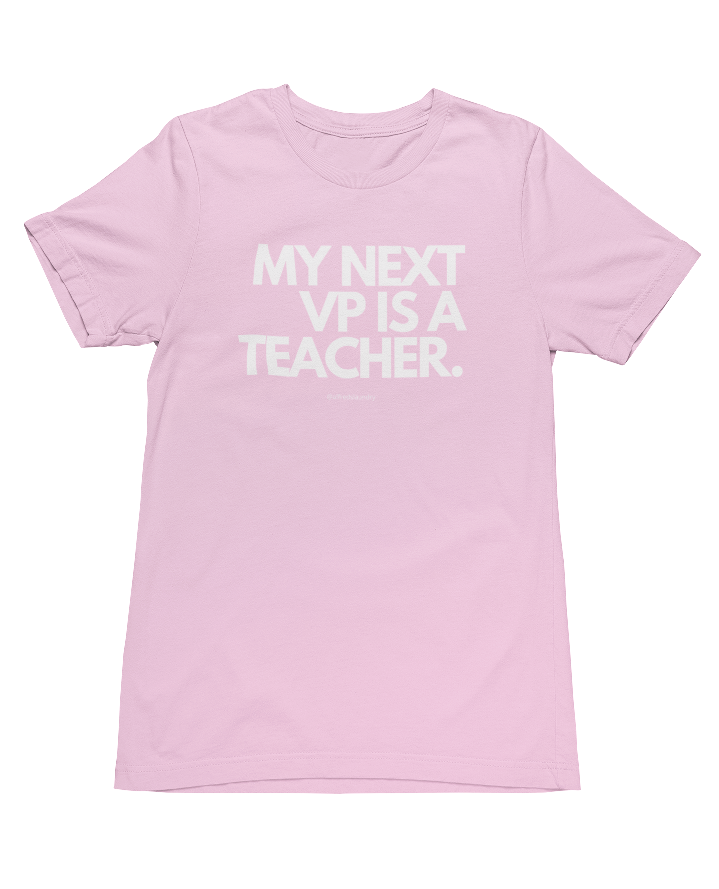 "My Next Vice President Is A Teacher" - T- Shirt