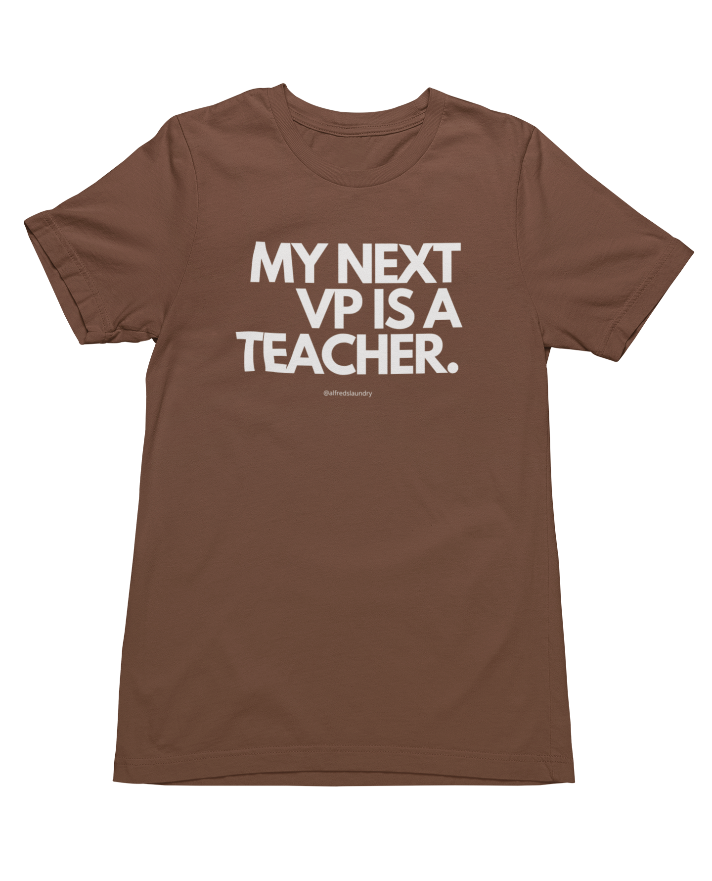 "My Next Vice President Is A Teacher" - T- Shirt