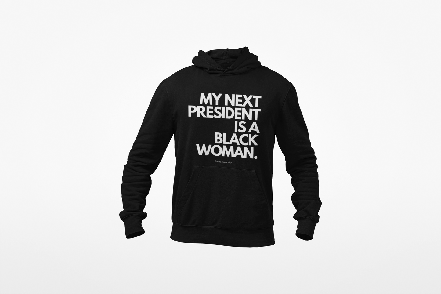 "My Next President Is A Black Woman" - Hoodie