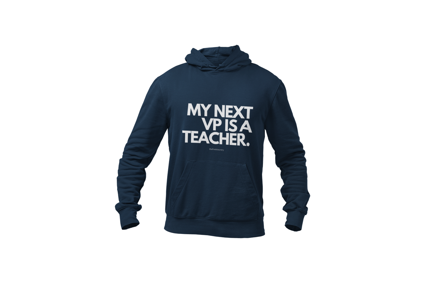 "My Next Vice President Is A Teacher" - Hoodie