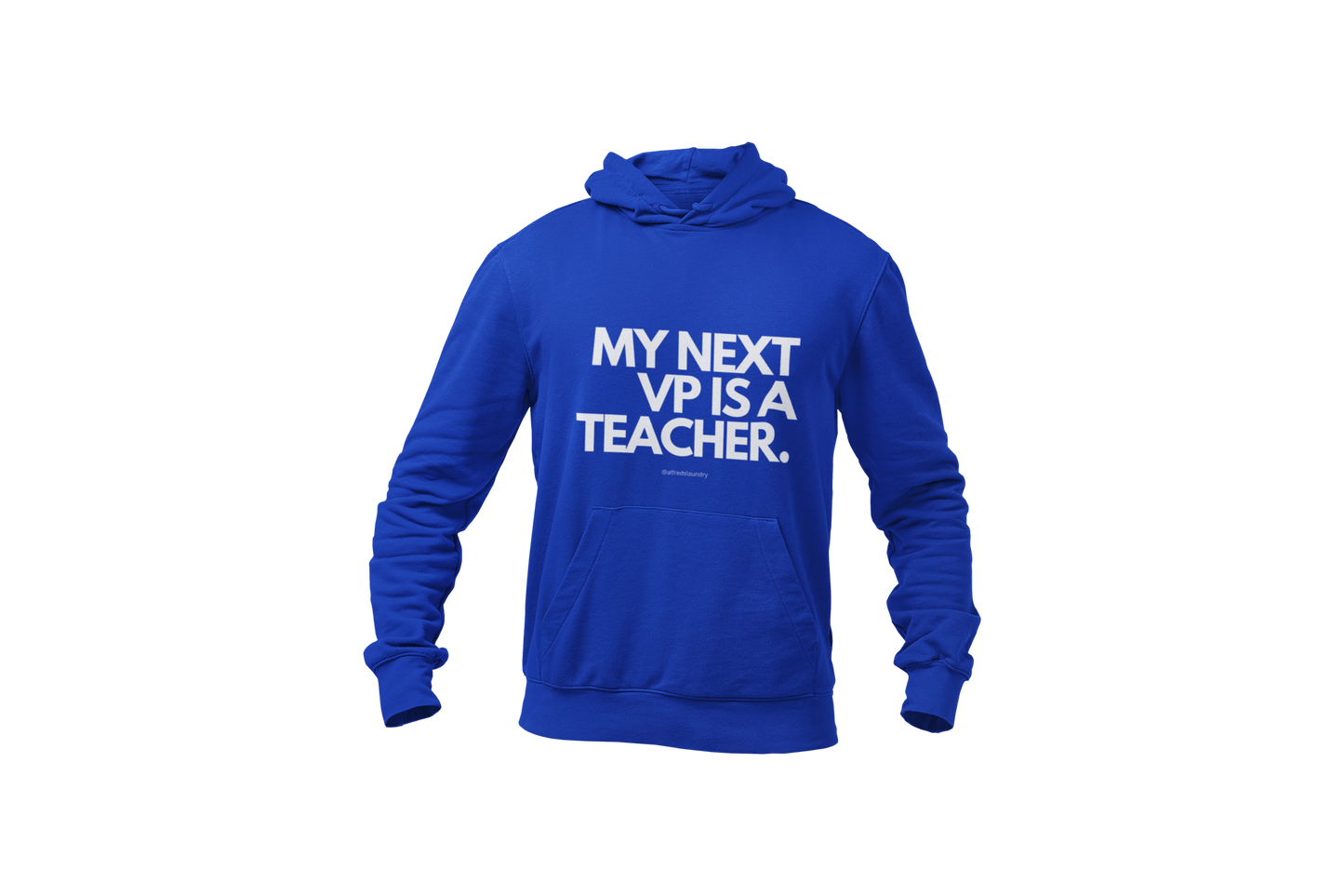 "My Next Vice President Is A Teacher" - Hoodie