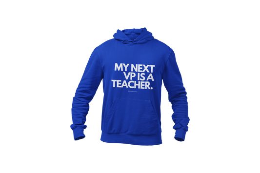 "My Next Vice President Is A Teacher" - Hoodie