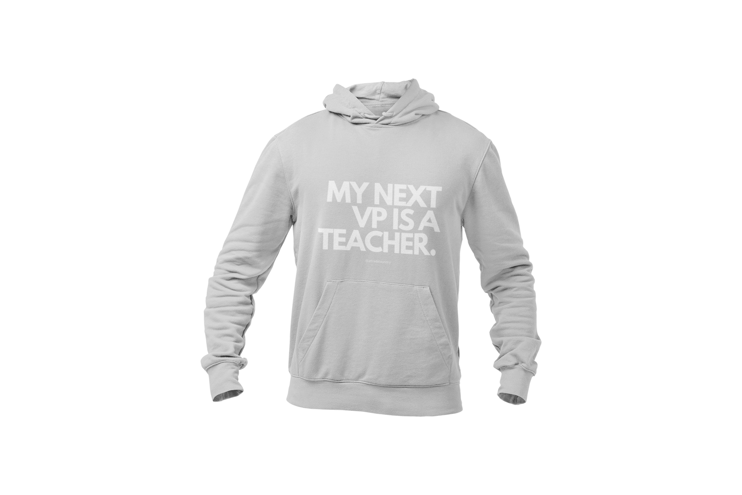 "My Next Vice President Is A Teacher" - Hoodie