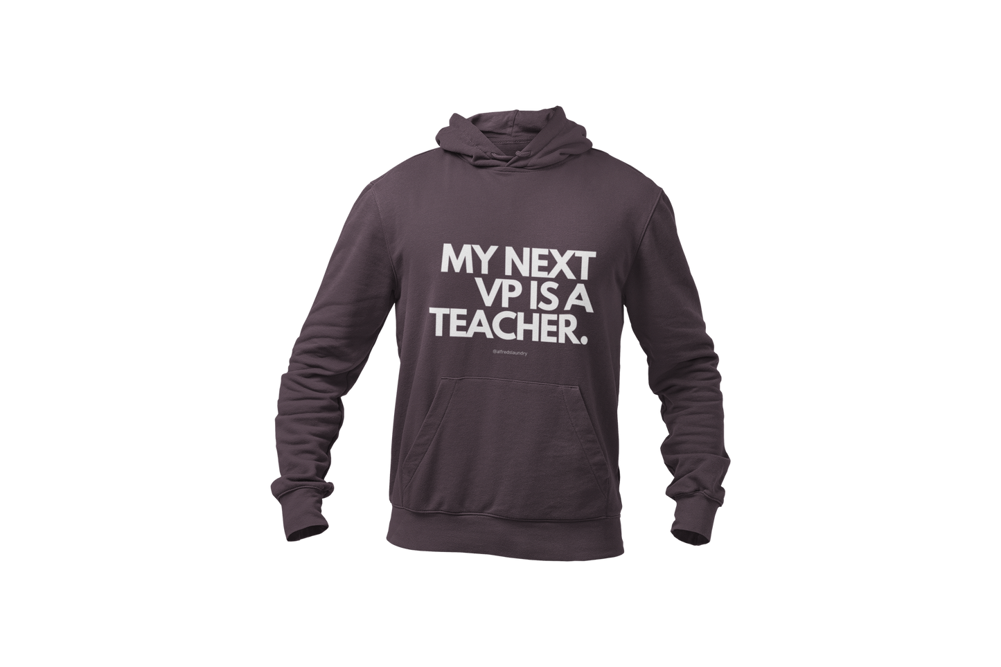 "My Next Vice President Is A Teacher" - Hoodie