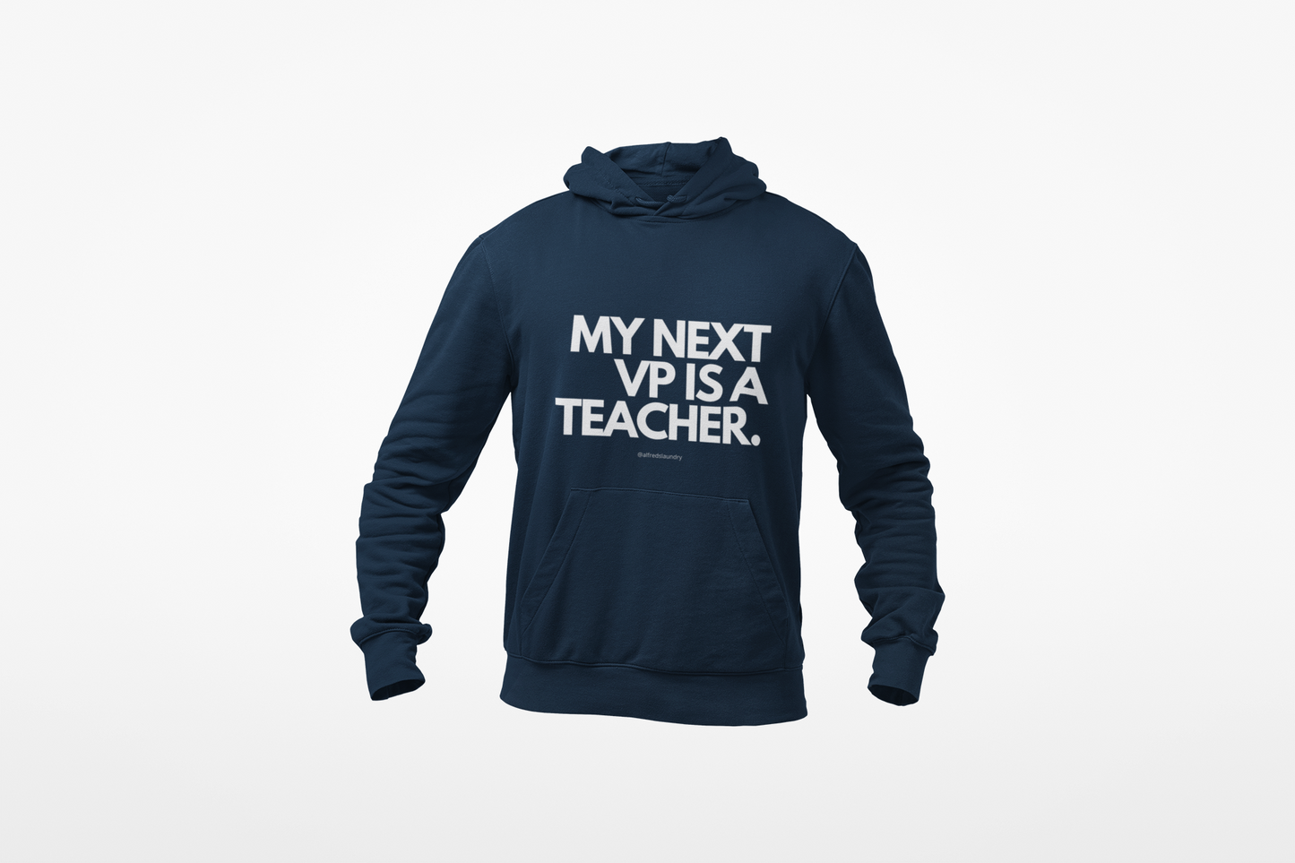 "My Next Vice President Is A Teacher" - Hoodie