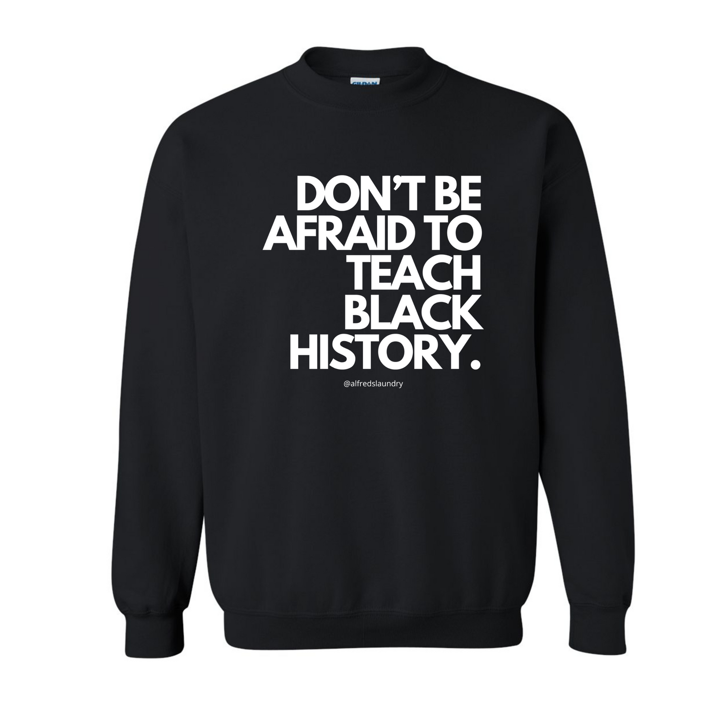 Don't Be Afraid To Teach Black History - Crewneck