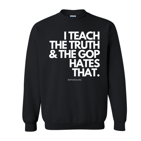 I Teach The Truth & The GOP Hates That - Crewneck