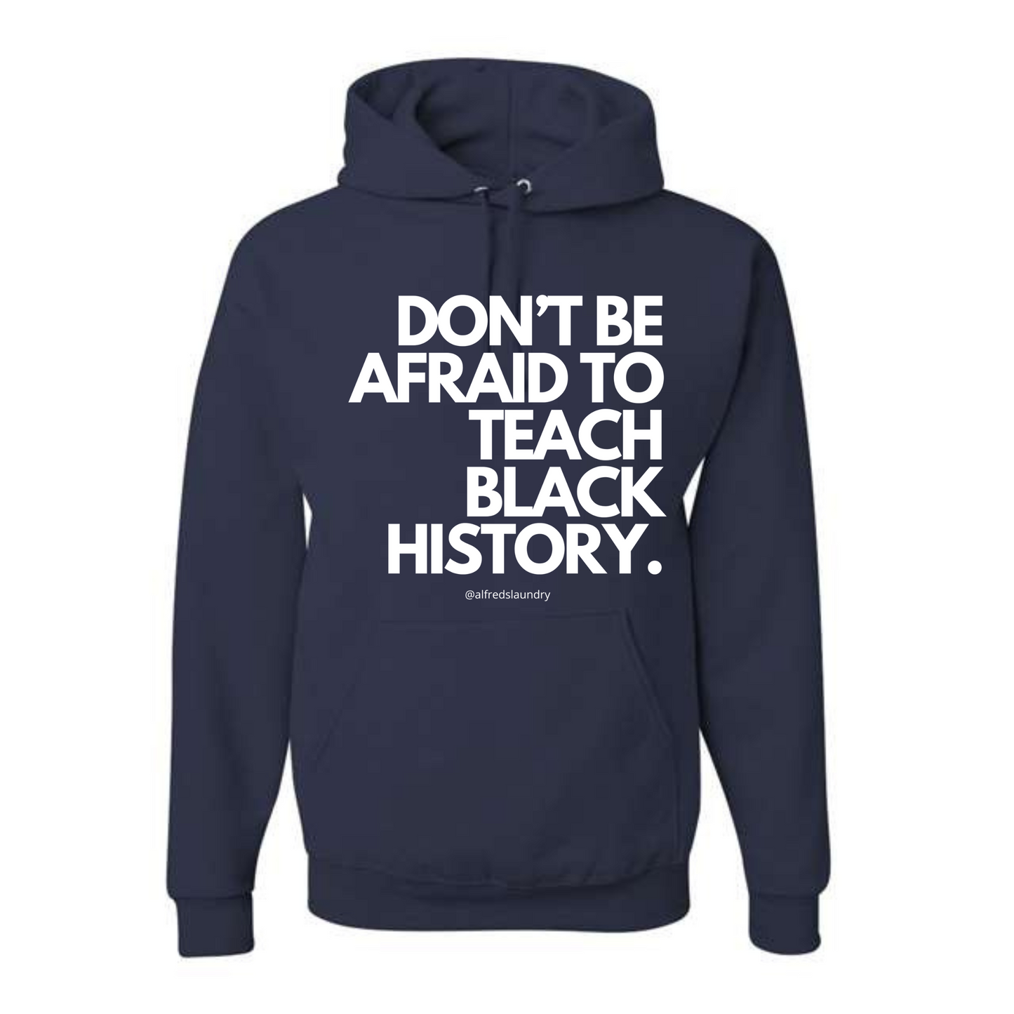 Don't Be Afraid To Teach Black History- Hoodie