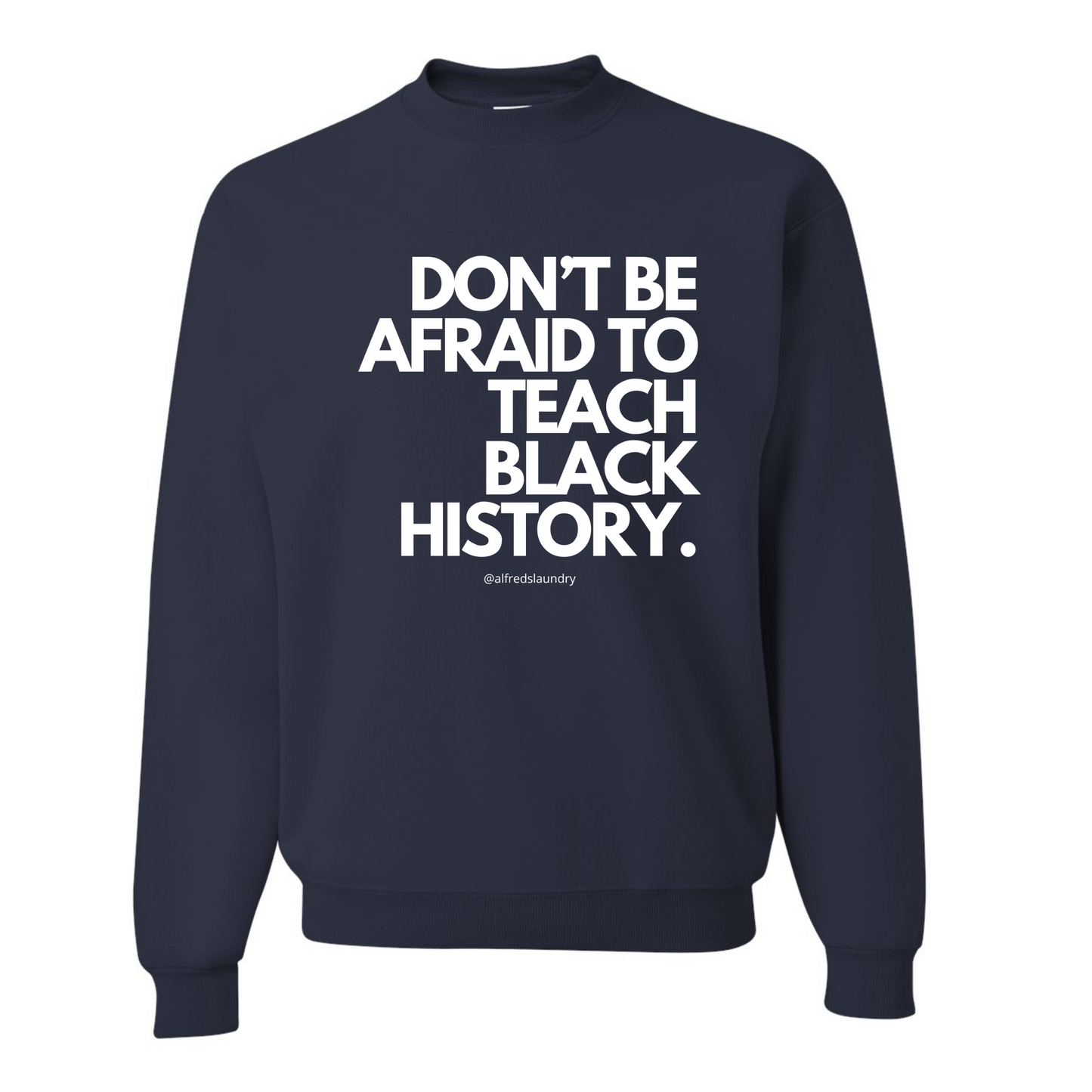 Don't Be Afraid To Teach Black History - Crewneck