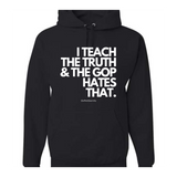 I Teach The Truth & The GOP Hates That - Hoodie