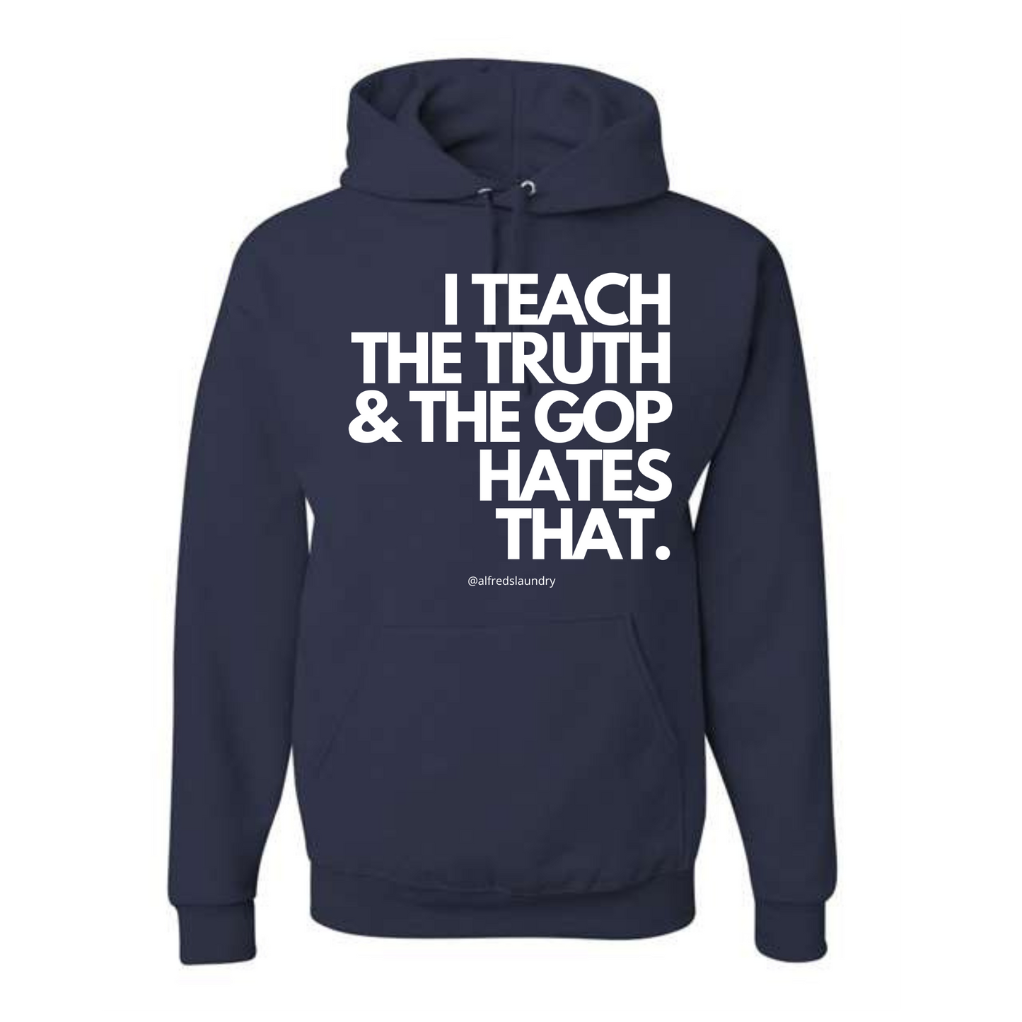 I Teach The Truth & The GOP Hates That - Hoodie