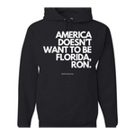 "AMERICA DOESN’T WANT TO BE FLORIDA, RON." - Hoodie