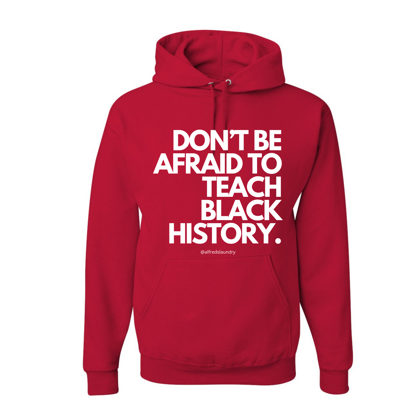 Don't Be Afraid To Teach Black History- Hoodie