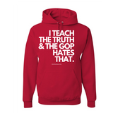 I Teach The Truth & The GOP Hates That - Hoodie
