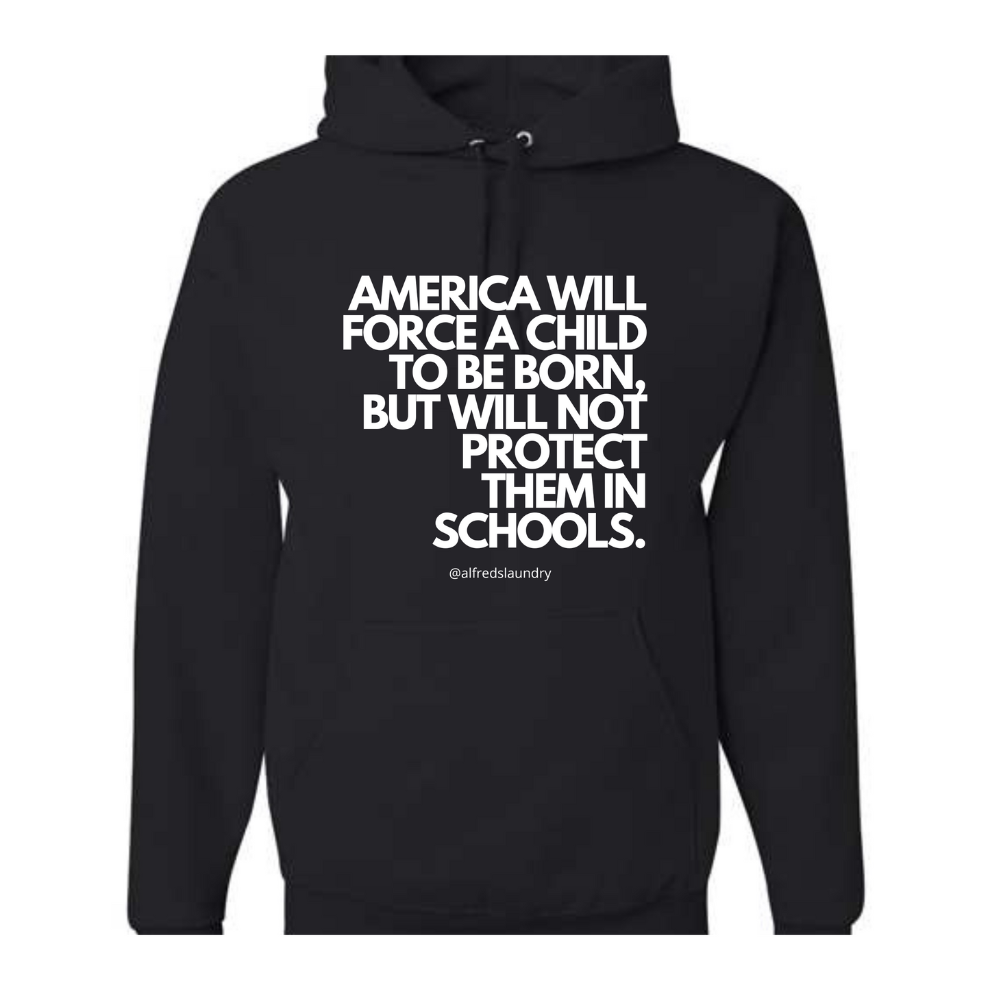 "America will force a child to be born, but won't protect them in schools"- Hoodie