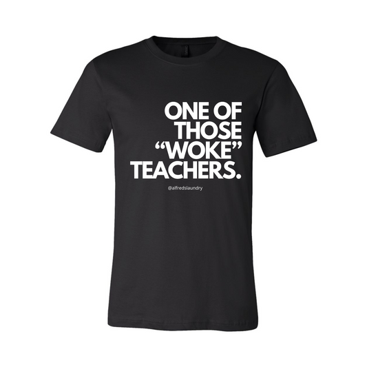 One of Those Woke Teachers - Tshirt