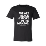 WE ARE BLACK HISTORY IN THE MAKING - T-shirt